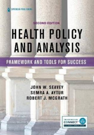 Health Policy and Analysis by John W. Seavey & Semra A. Aytur & Robert J. McGrath