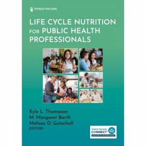 Life Cycle Nutrition for Public Health Professionals by Kyle L. Thompson & M. Margaret Barth & Melissa D. Gutschall