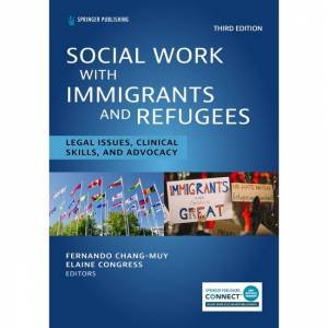 Social Work with Immigrants and Refugees 3/e by Fernando Chang-Muy & Elaine Congress
