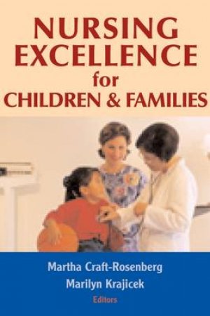Nursing Excellence for Children and Families by Martha et al Craft-Rosenberg