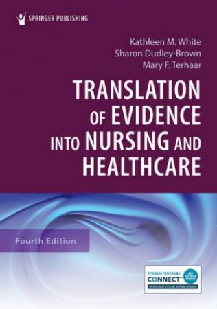 Translation of Evidence into Nursing and Healthcare by Kathleen M. White & Sharon Dudley-Brown & Mary F. Terhaar