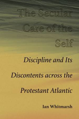 The Secular Care of the Self by Ian Whitmarsh