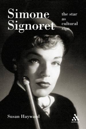 Simone Signoret: The Star As Cultural Sign by Susan Hayward