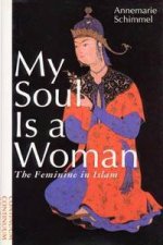 My Soul Is A Woman The Feminine In Islam