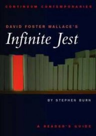 Continuum Contemporaries: David Foster Wallace's Infinite Jest by Stephen Burn