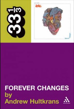 33 1/3: Love: Forever Changes by Andrew Hultkrans