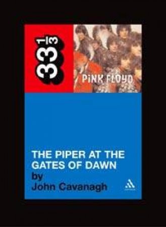 33 1/3: Pink Floyd: The Piper At The Gates Of Dawn by John Cavanagh