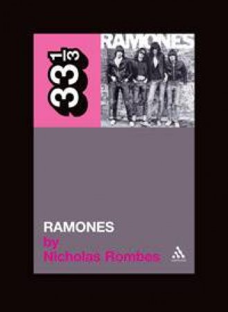 33 1/3: The Ramones' Ramones by Nicholas Rombes