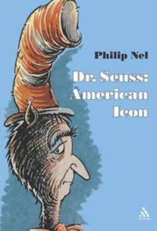 Dr Seuss: American Icon by Philip Nel