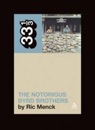33 1/3: The Byrds' Notorious Byrd Brothers by Ric Menck