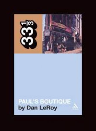 33 1/3: The Beastie Boys' Paul's Boutique by Dan Leroy