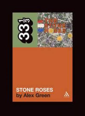 33 1/3: The Stone Roses' Stone Roses by Alex Green