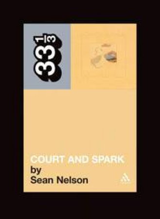33 1/3 Joni Mitchell's Court And Spark by Sean Nelson