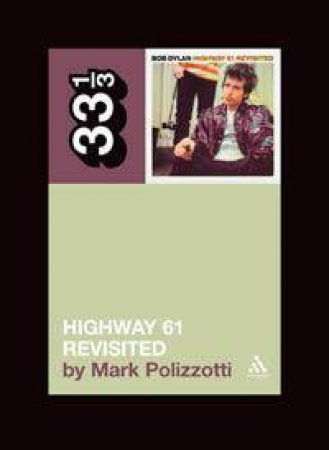 Bob Dylan's Highway 61 Revisited by Mark Polizzotti