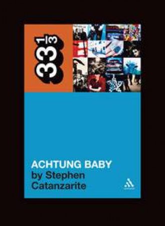 U2's Achtung Baby by Stephen Catanzarite