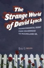The Strange World of David Lynch Transcendental Irony From Eraserhead To Mulholland Dr