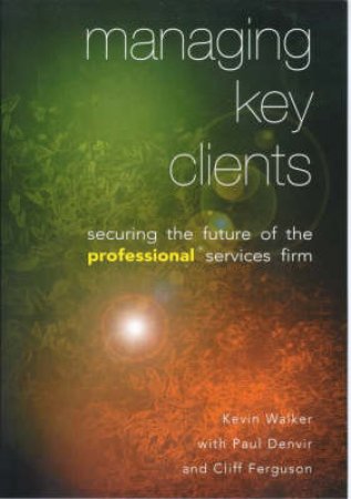 Managing Key Clients by K Walker & C Ferguson & P Denvir