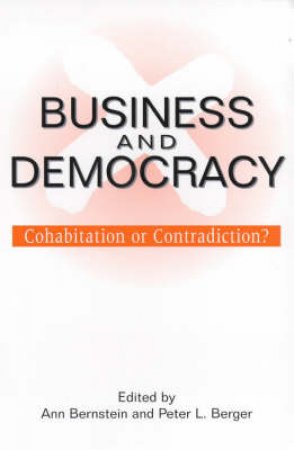 Business And Democracy by Ann Bernstein & Peter L Berger