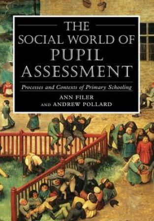 The Social World Of Pupil Assessment by Ann Filer & Andrew Pollard