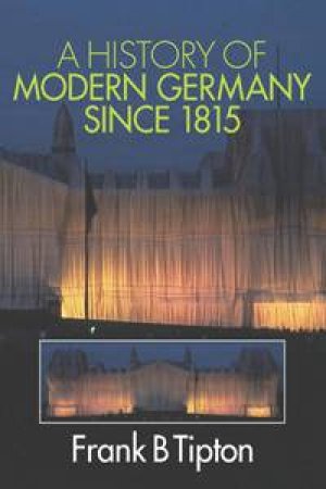 A History Of Modern Germany Since 1815 by Frank B Tipton