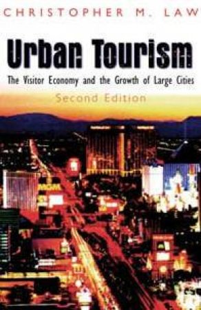 Urban Tourism: The Visitor Economy And The Growth Of Large Cities by Chris Law