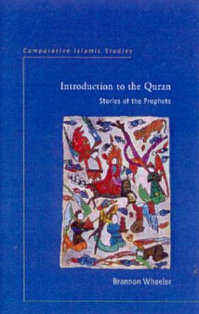 Prophets In The Quran by Brannon Wheeler