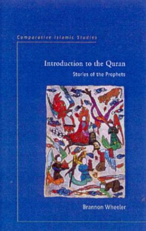 Prophets In The Quran by Brannon Wheeler