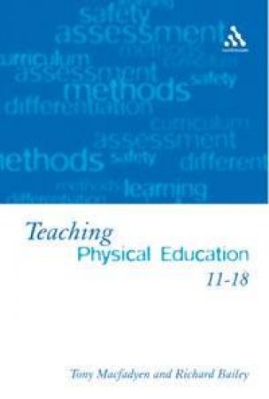 Teaching Physical Education 11-18 by Richard Bailey & Tony McFadyen