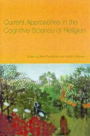 Current Approaches In The Cognitive Study Of Religion by Ikka Pyysianinen & Veikko Anttonen