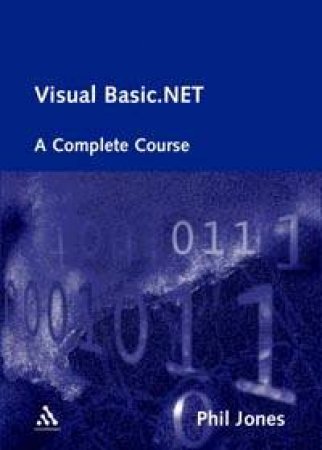 Visual Basic.NET: A Complete Course by Phil Jones