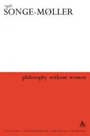 Philosophy Without Women: The Birth Of Sexism In Western Thought by Vigdis Songe-Moller