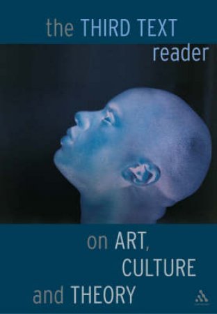 The Third Text Reader On Art, Culture And Theory by Ziauddin Sardar & Rasheed Araeen & Sean Cubitt