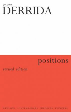 Positions: Three Classic Interviews With The Founder Of Deconstruction by Jacques Derrida