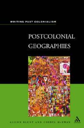 Writing Past Colonialism: Postcolonial Geographies by Alison Blunt & Cheryl McEwan