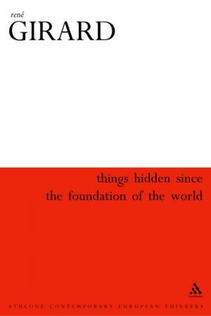 Things Hidden Since The Foundation Of The World by Rene Girard