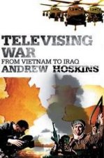 Televising War From Vietnam To Iraq