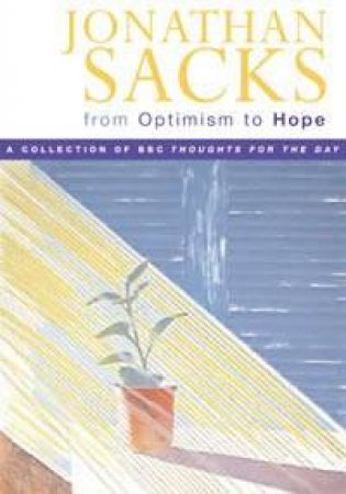 From Optimism To Hope: Thoughts For The Day by Jonathan Sacks