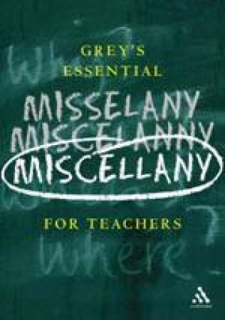Grey's Essential Miscellany For Teachers by Duncan Grey