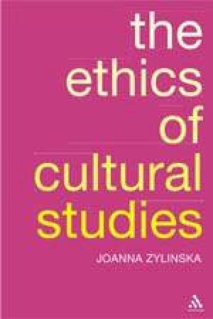 Ethics Of Cultural Studies by Joanna Zylinska