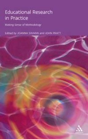 Educational Research In Practice by Joanna Swann & John Pratt