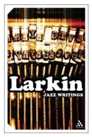Jazz Writings by Philip Larkin