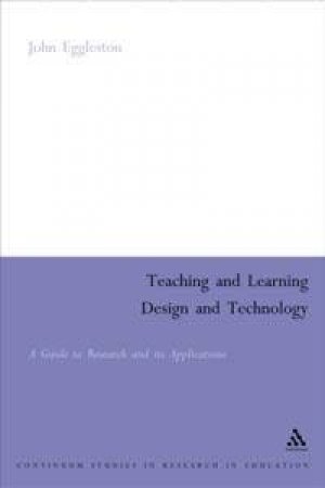 Teaching And Learning Design And Technology by John Eggleston