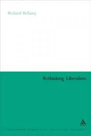 Rethinking Liberalism by Richard Bellamy