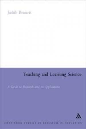 Teaching And Learning Science: A Guide To Recent Research And Its Applications by Judith Bennett