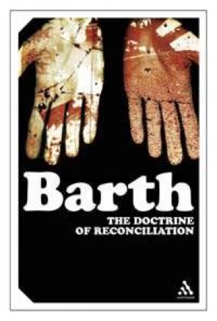 Doctrine Of Reconciliation by Karl Barth