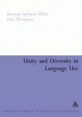 Unity And Diversity In Language Use by Kristyan Spelman Miller & Paul Thompson