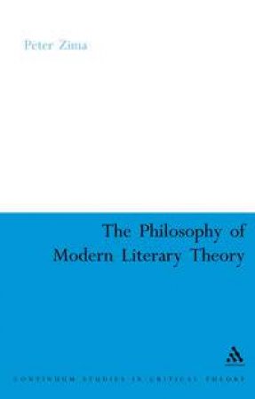 The Philosophy Of Modern Literary Theory by Peter Zima