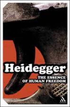 The Essence Of Human Freedom by Martin Heidegger