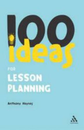 100 Ideas For Lesson Planning by Anthony Haynes