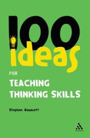 100 Ideas For Teaching Thinking Skills by Steve Bowkett